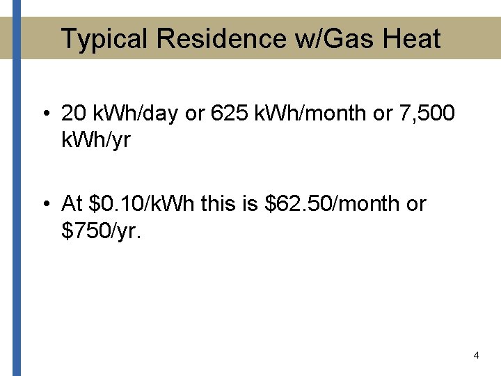 Typical Residence w/Gas Heat • 20 k. Wh/day or 625 k. Wh/month or 7,
