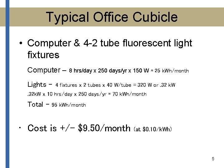 Typical Office Cubicle • Computer & 4 -2 tube fluorescent light fixtures Computer –