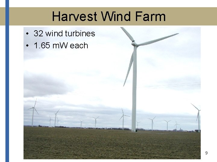 Harvest Wind Farm • 32 wind turbines • 1. 65 m. W each 9