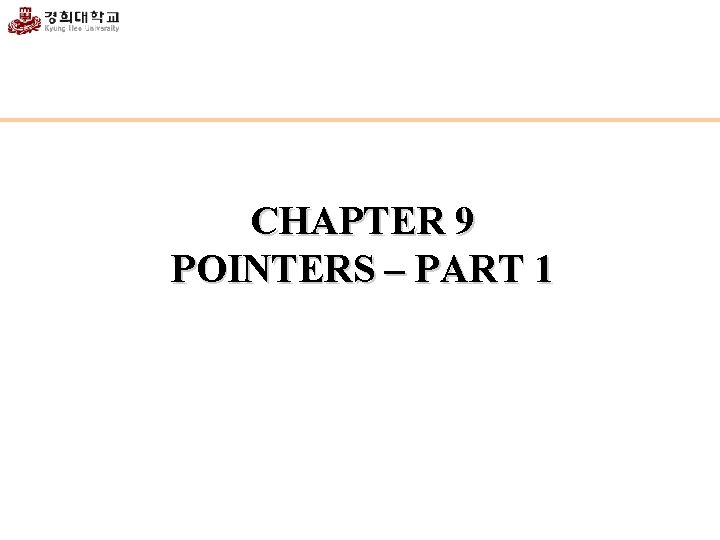 CHAPTER 9 POINTERS – PART 1 