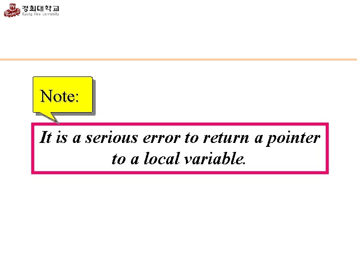 Note: It is a serious error to return a pointer to a local variable.