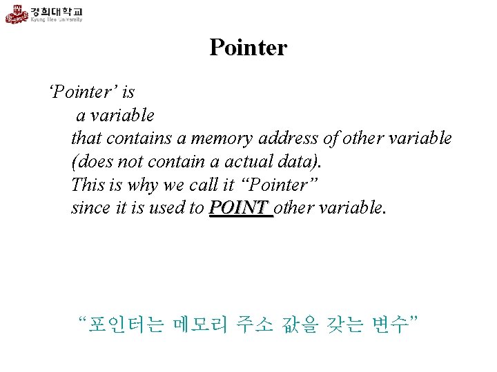Pointer ‘Pointer’ is a variable that contains a memory address of other variable (does