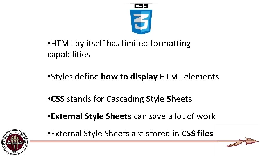  • HTML by itself has limited formatting capabilities • Styles define how to