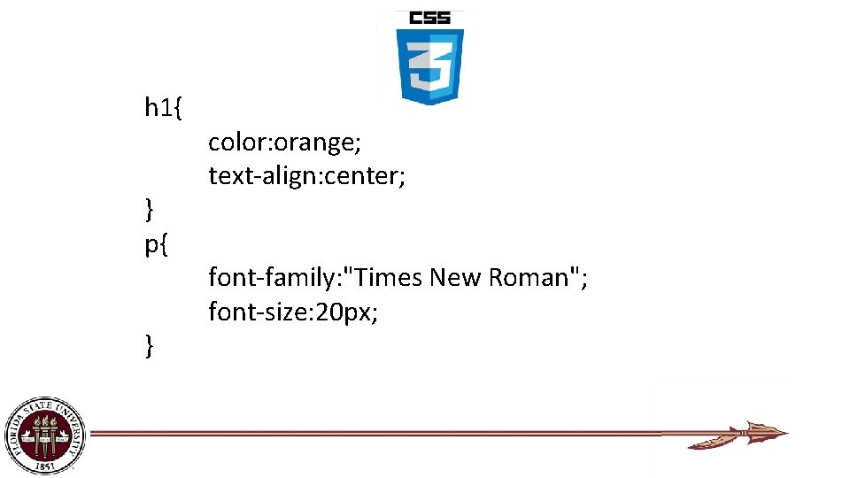 h 1{ } p{ } color: orange; text-align: center; font-family: "Times New Roman"; font-size:
