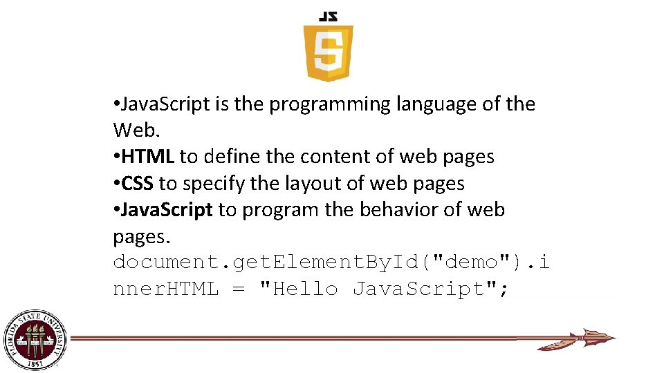  • Java. Script is the programming language of the Web. • HTML to