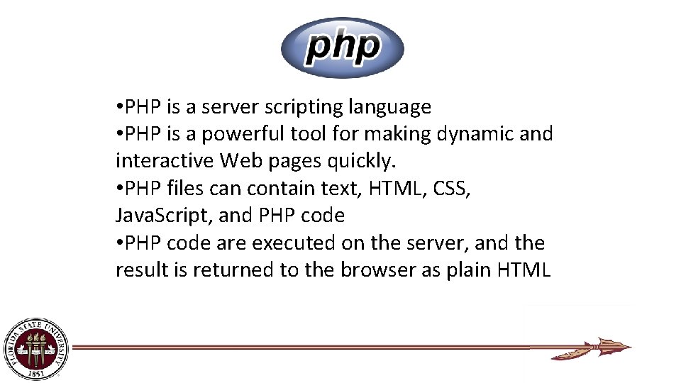  • PHP is a server scripting language • PHP is a powerful tool