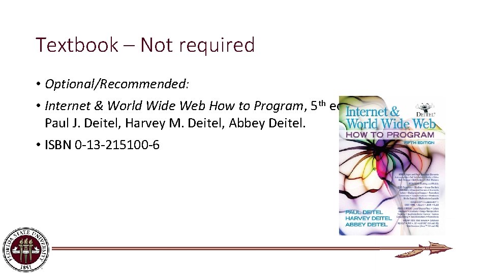 Textbook – Not required • Optional/Recommended: • Internet & World Wide Web How to