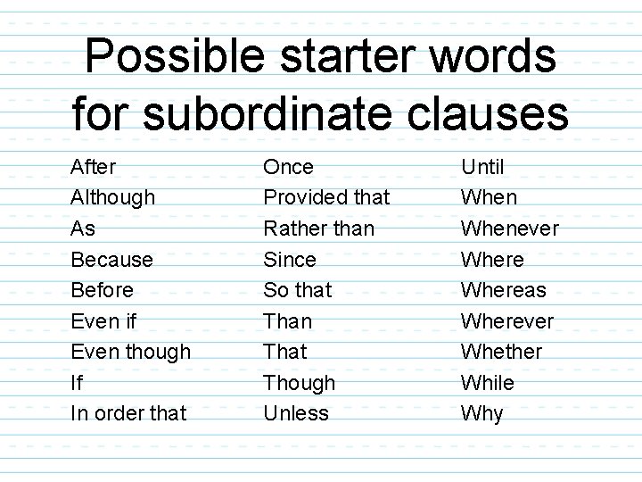 Possible starter words for subordinate clauses After Although As Because Before Even if Even