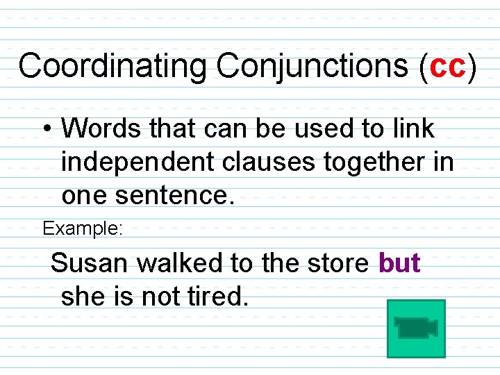 Coordinating Conjunctions (cc) • Words that can be used to link independent clauses together