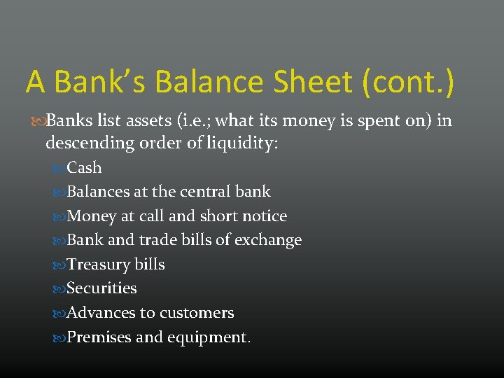 A Bank’s Balance Sheet (cont. ) Banks list assets (i. e. ; what its