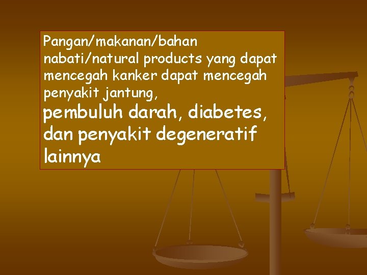 Pangan/makanan/bahan nabati/natural products yang dapat mencegah kanker dapat mencegah penyakit jantung, pembuluh darah, diabetes,