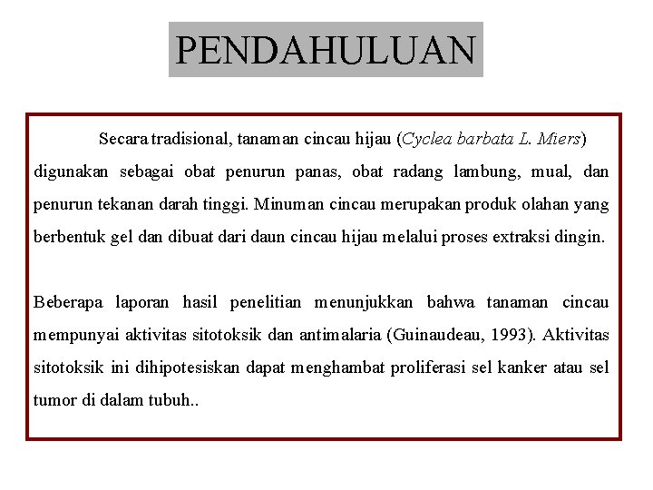 PENDAHULUAN Secara tradisional, tanaman cincau hijau (Cyclea barbata L. Miers) digunakan sebagai obat penurun