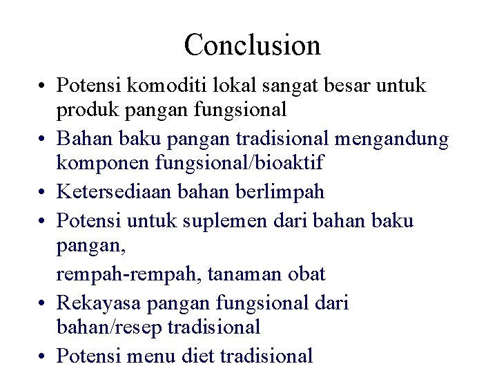 Conclusion • Potensi komoditi lokal sangat besar untuk produk pangan fungsional • Bahan baku