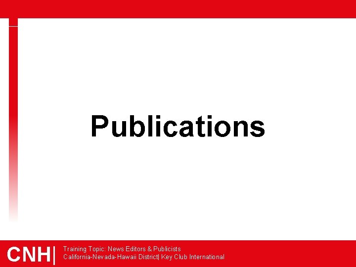 Publications CNH| Training Topic: News Editors & Publicists California-Nevada-Hawaii District| Key Club International 