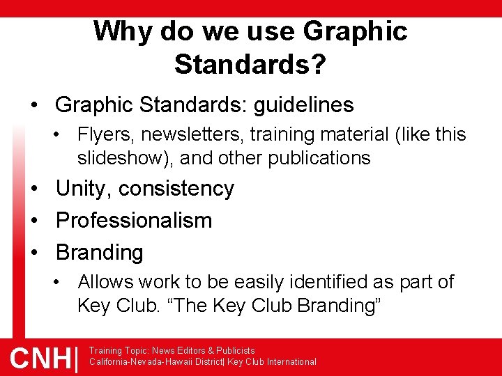 Why do we use Graphic Standards? • Graphic Standards: guidelines • Flyers, newsletters, training