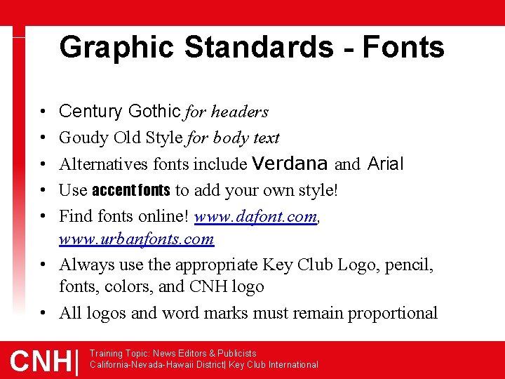 Graphic Standards - Fonts • • • Century Gothic for headers Goudy Old Style