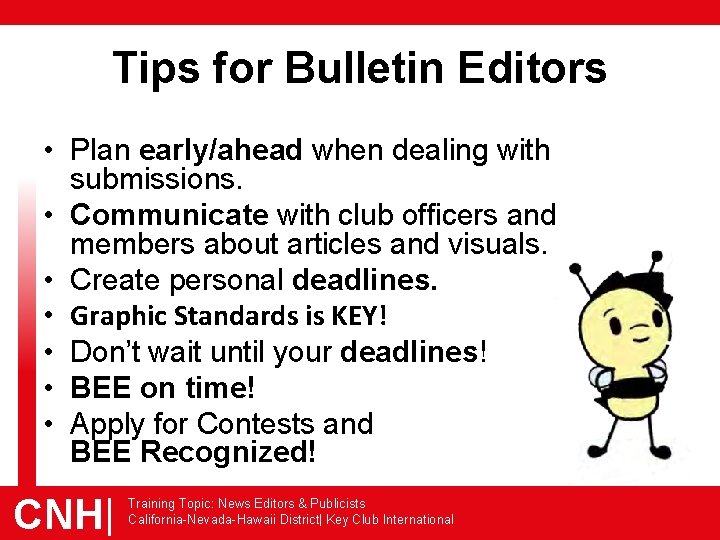 Tips for Bulletin Editors • Plan early/ahead when dealing with submissions. • Communicate with