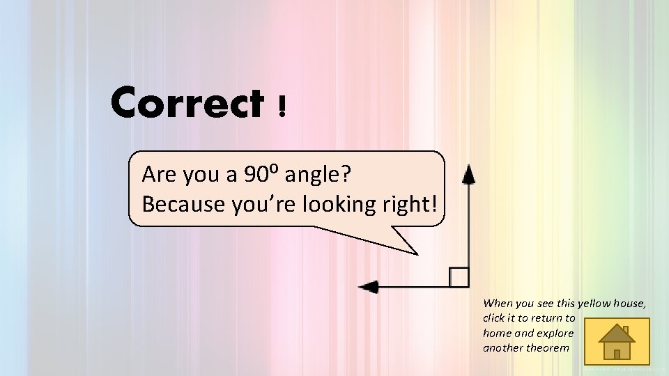 Correct ! Are you a 90⁰ angle? Because you’re looking right! When you see