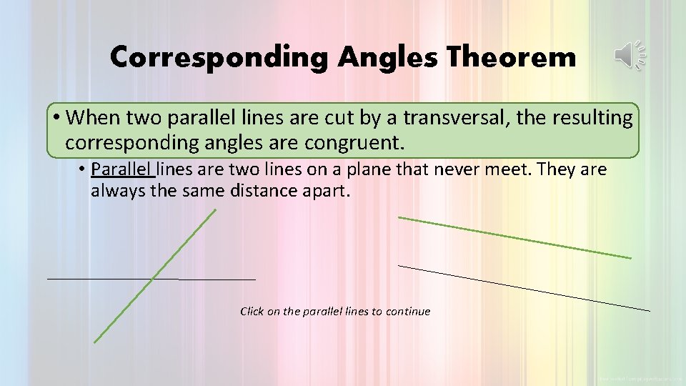 Corresponding Angles Theorem • When two parallel lines are cut by a transversal, the