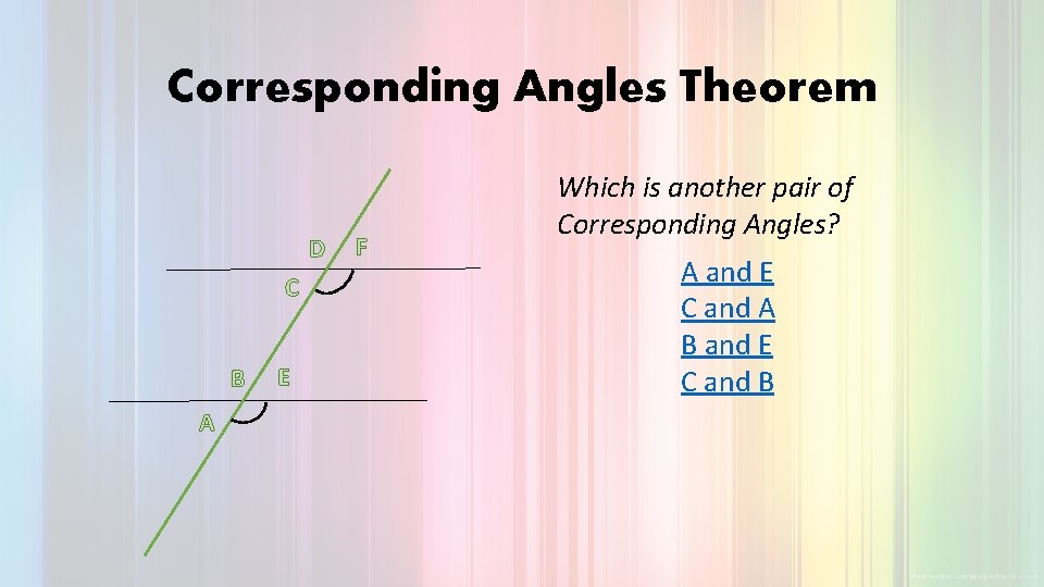 Corresponding Angles Theorem D C B A E F Which is another pair of