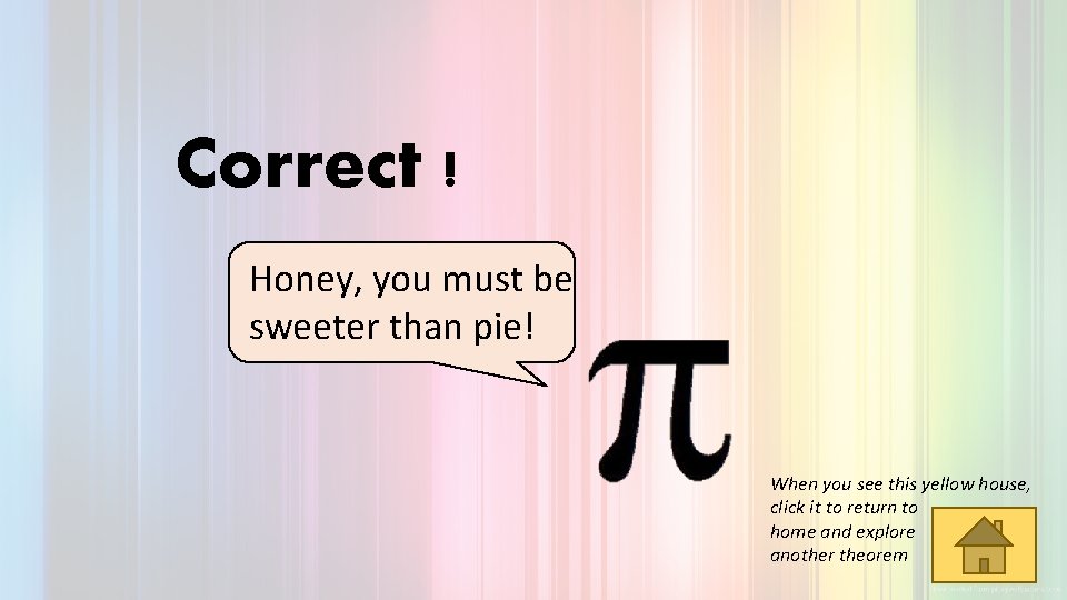 Correct ! Honey, you must be sweeter than pie! When you see this yellow Correct ! Honey, you must be sweeter than pie! When you see this yellow