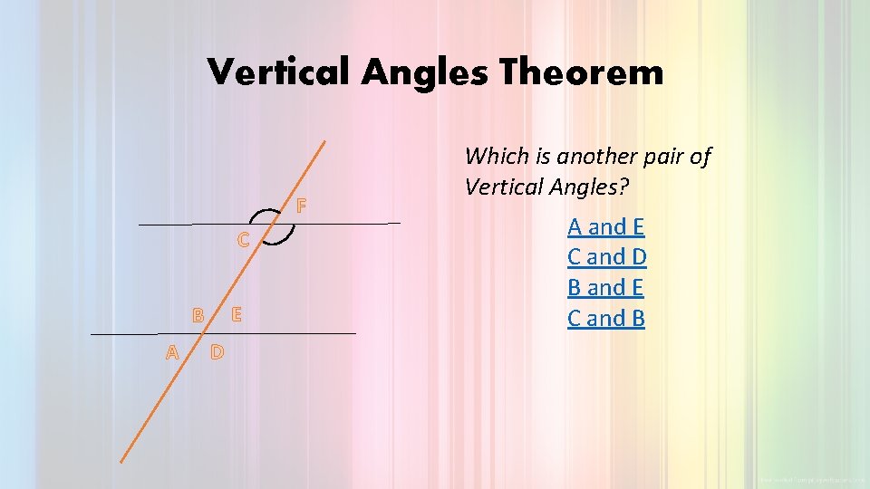 Vertical Angles Theorem F C E B A D Which is another pair of