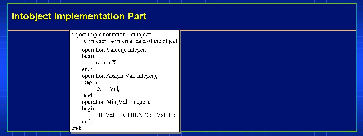 Intobject Implementation Part object implementation Int. Object; X: integer; # internal data of the