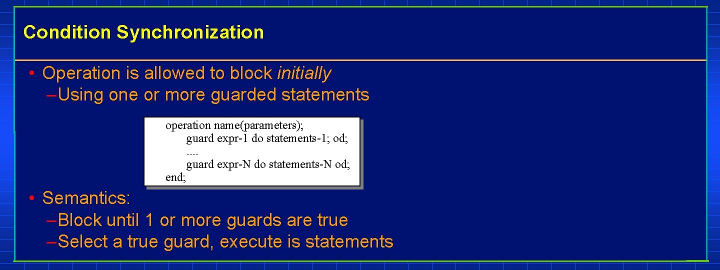 Condition Synchronization • Operation is allowed to block initially – Using one or more