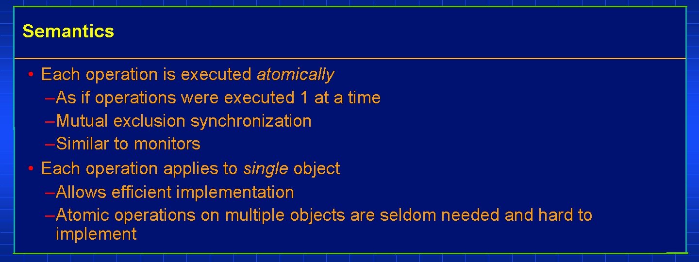 Semantics • Each operation is executed atomically – As if operations were executed 1