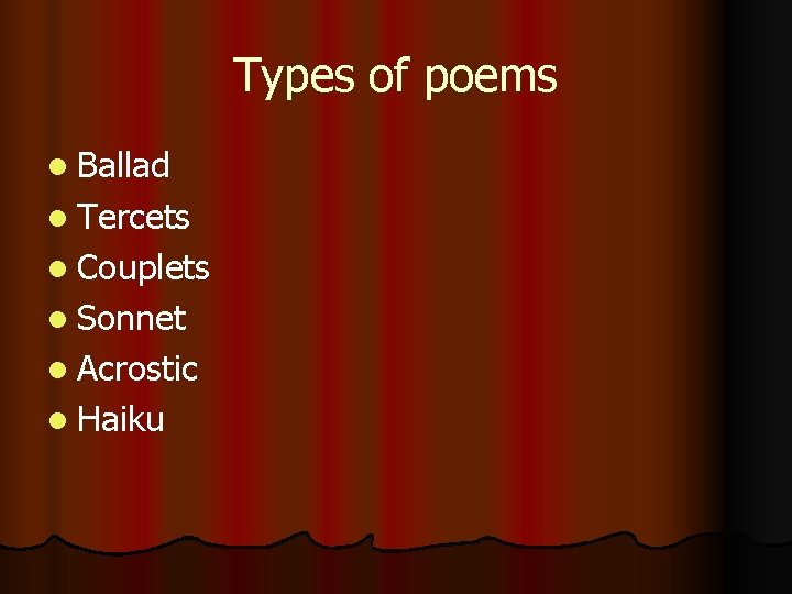 Types of poems Ballad Tercets Couplets Sonnet Acrostic Haiku 
