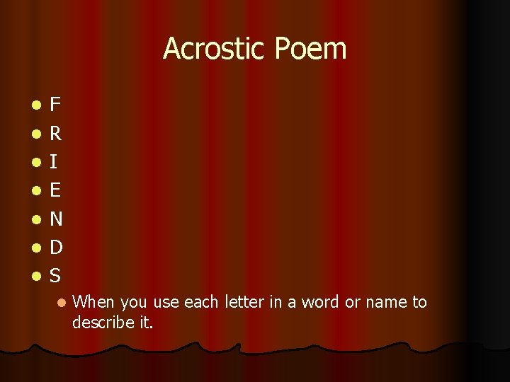 Acrostic Poem F R I E N D S When you use each letter