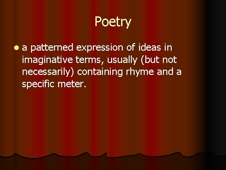 Poetry a patterned expression of ideas in imaginative terms, usually (but not necessarily) containing