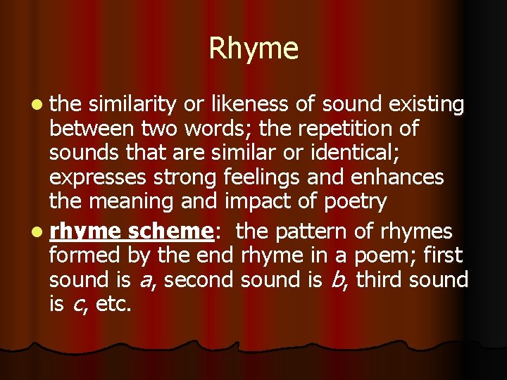 Rhyme the similarity or likeness of sound existing between two words; the repetition of