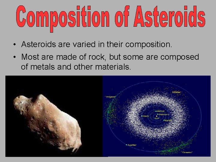  • Asteroids are varied in their composition. • Most are made of rock,