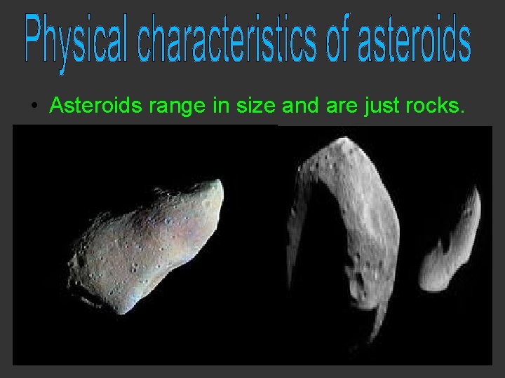  • Asteroids range in size and are just rocks. 