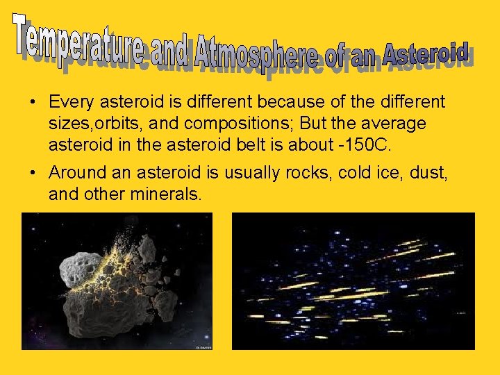  • Every asteroid is different because of the different sizes, orbits, and compositions;
