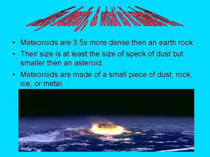  • Meteoroids are 3. 5 x more dense then an earth rock •