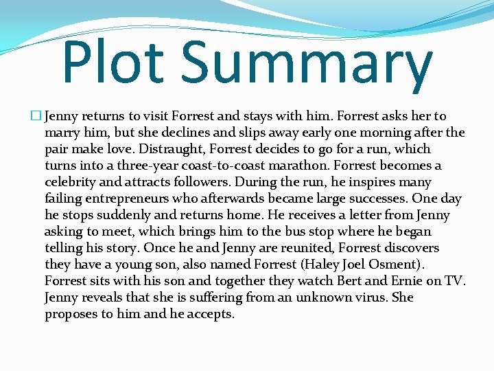 Plot Summary � Jenny returns to visit Forrest and stays with him. Forrest asks