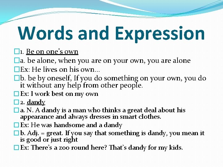 Words and Expression � 1. Be on one’s own �a. be alone, when you