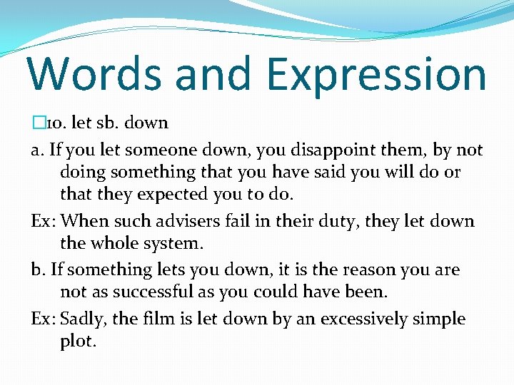 Words and Expression � 10. let sb. down a. If you let someone down,