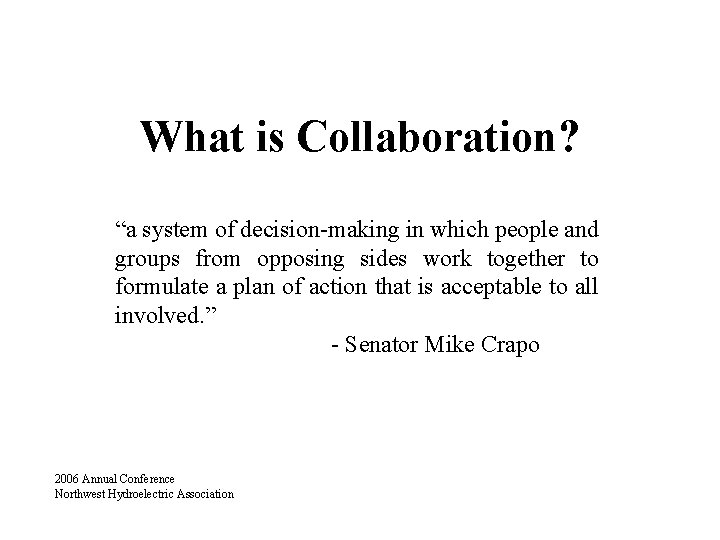 What is Collaboration? “a system of decision-making in which people and groups from opposing