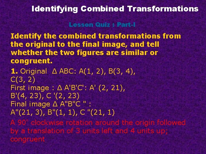 Identifying Combined Transformations Lesson Quiz : Part-I Identify the combined transformations from the original