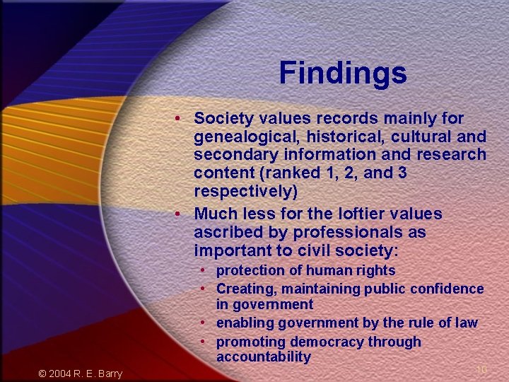 Findings • Society values records mainly for genealogical, historical, cultural and secondary information and