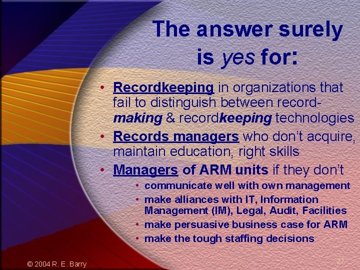 The answer surely is yes for: • Recordkeeping in organizations that fail to distinguish