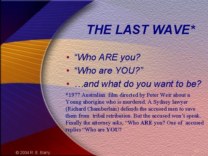 THE LAST WAVE* • “Who ARE you? • “Who are YOU? ” • …and