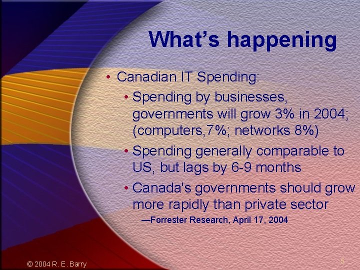 What’s happening • Canadian IT Spending: • Spending by businesses, governments will grow 3%