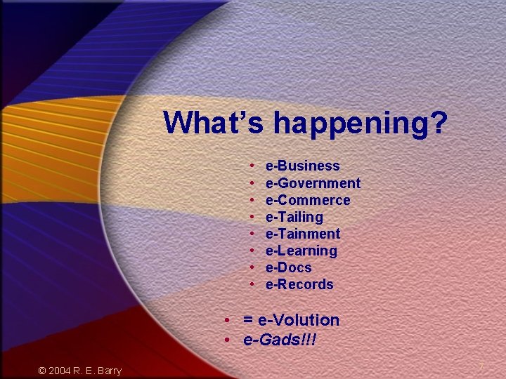 What’s happening? • • e-Business e-Government e-Commerce e-Tailing e-Tainment e-Learning e-Docs e-Records • =