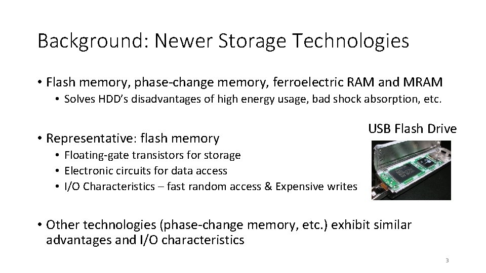 Background: Newer Storage Technologies • Flash memory, phase-change memory, ferroelectric RAM and MRAM •