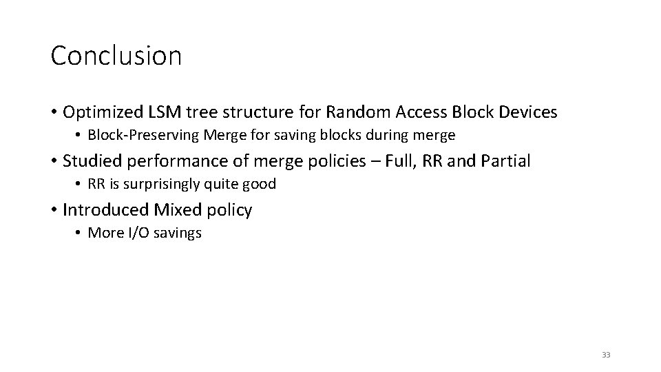 Conclusion • Optimized LSM tree structure for Random Access Block Devices • Block-Preserving Merge