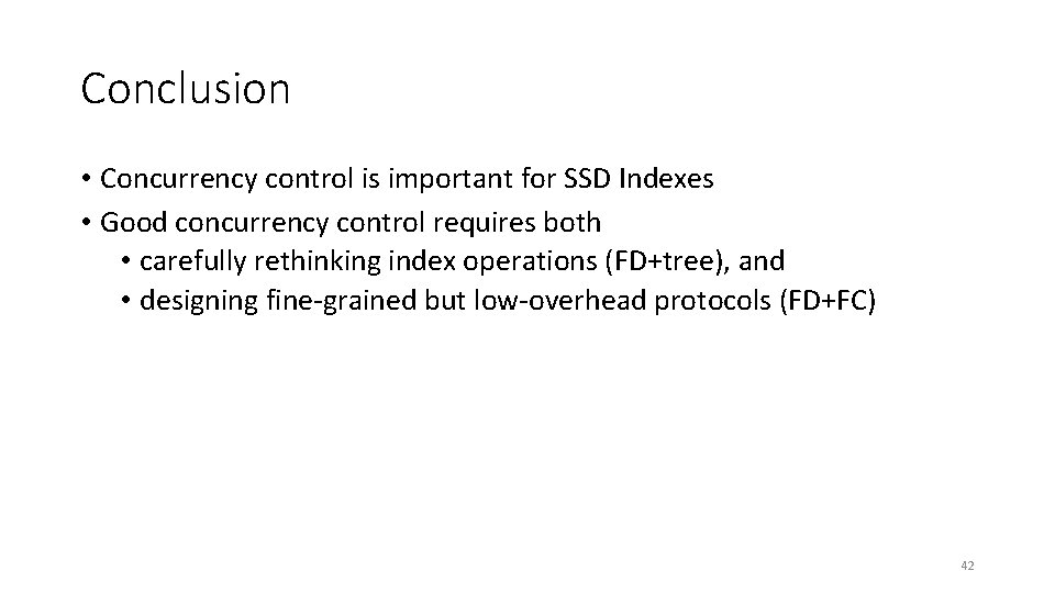 Conclusion • Concurrency control is important for SSD Indexes • Good concurrency control requires